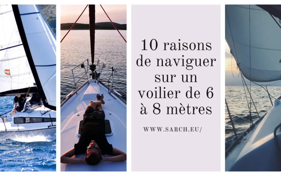 10 raisons de naviguer sur un voilier de 6 à 8 mètres