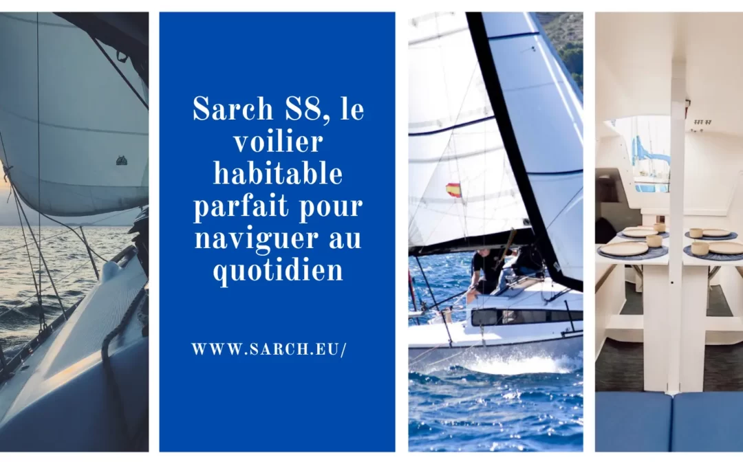 Sarch S8, le voilier habitable parfait pour naviguer au quotidien