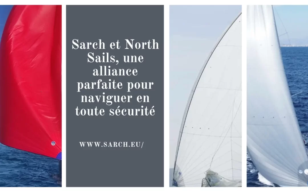 Sarch et North Sails, une alliance parfaite pour naviguer en toute sécurité